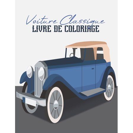 Pinterest: Voiture Classique Livre De Coloriage: Ancien Voiture, Cadeau Parfait Pour les Enfants et Les Adultes Pour se Dtendre et se Calmer (Paperback)(livre voitures anciennes)