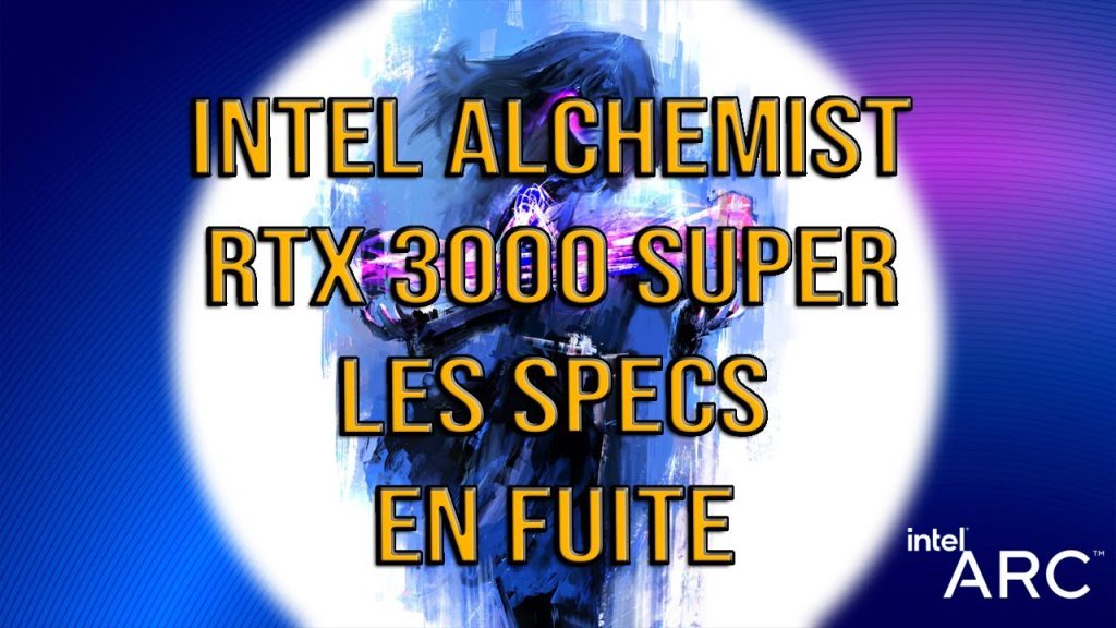 Intel Alchemist et RTX 3000 Super , les specs en fuitasses – circuit montlhery calendrier, sur Youtube