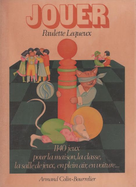 Pinterest Paulette Lequeux, Jouer, 1140 jeux pour la maison, la classe, la salle de jeux, en plein air, en voiture, ... (1979)